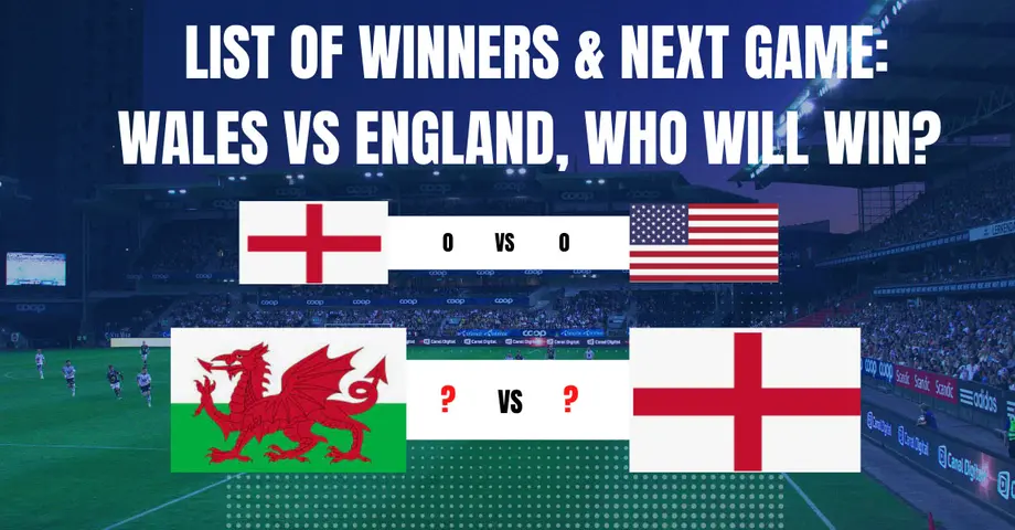 List of Winners & Next Match: Wales VS England, Who Will Win?